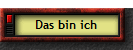 Das bin ich